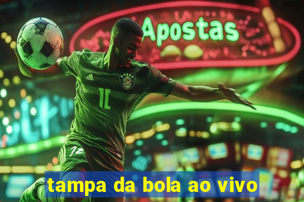 tampa da bola ao vivo